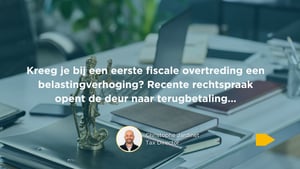 Belastingverhoging bij eerste overtreding? Mogelijk recht op terugbetaling.