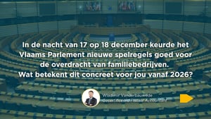 Geef je familiebedrijf sterker door - nieuwe spelregels voor het Vlaamse gunstregime